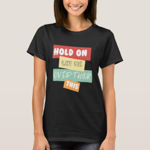 Låt mig tänka över detta t shirt