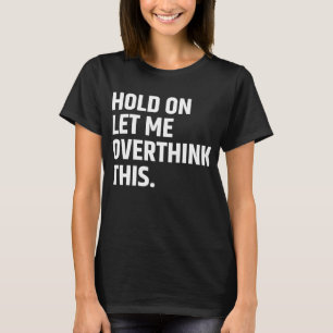 Låt mig tänka över detta/ tänka på t shirt