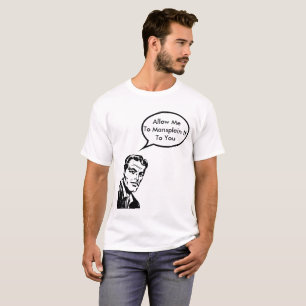 Låt mig till mansplain den till dig t shirt