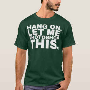 Låt mig titta på Photoshop i Photoshop T Shirt