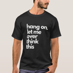 Låt mig vänta med tänkan. t shirt