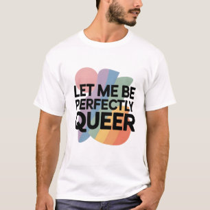 Låt mig vara perfekt queer HBTQ Roligt T Shirt