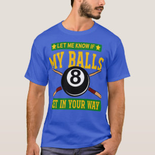 Låt mig veta om Bollarna kommer in på ditt sätt T Shirt