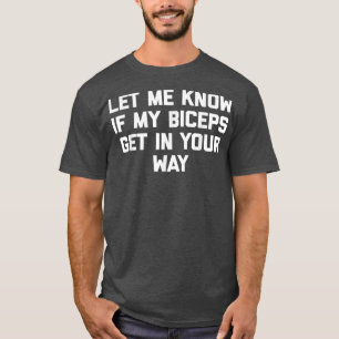 Låt mig veta om mina biceps kommer in på ditt sätt t shirt