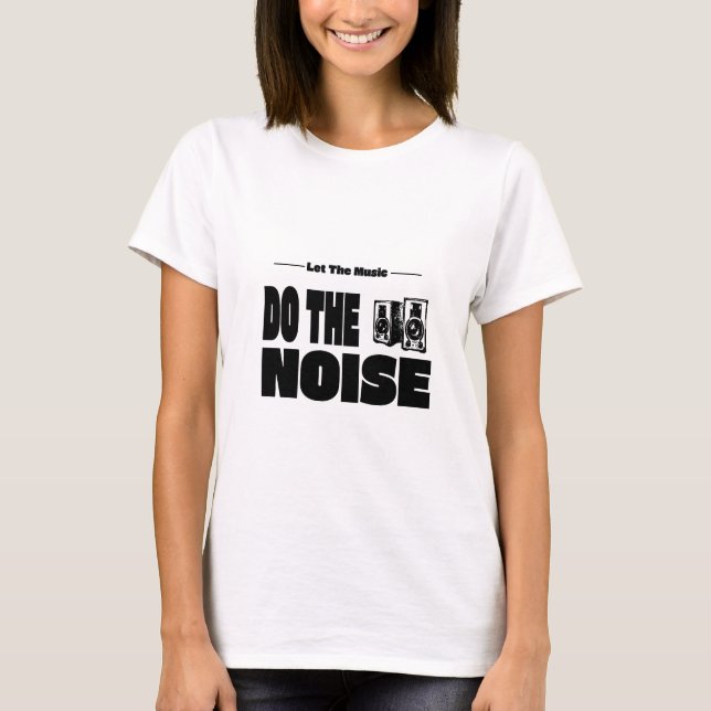 Låt Musiken Göra Bullret T Shirt (Framsida)