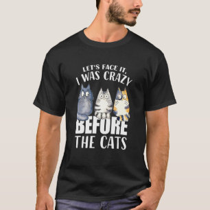 Låt oss Ansikte att det var galet innan katterna.. T Shirt
