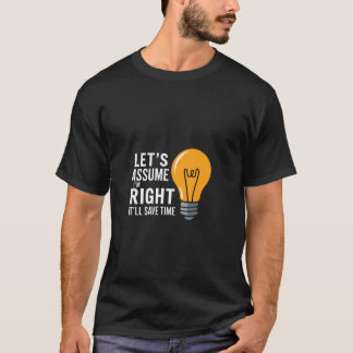 Låt Oss Anta Att Jag Har Rätt Det Sparar Tid Själv T Shirt