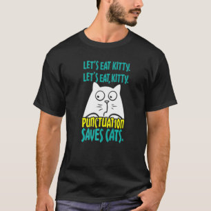 Låt oss äta Kitty Punktuation Räddar Katter T Shirt