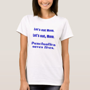 Låt oss äta mamman som interpunktion sparar liv tee shirt