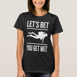 Låt oss att du får Blöt Diver Snorkeling Diving T Shirt