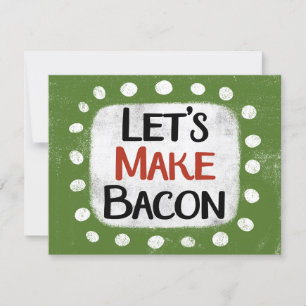 Låt oss att göra ett bacon-hälsningskort kort