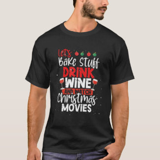 Låt oss Bake Saker dricka Vin och titta på jultomt T Shirt