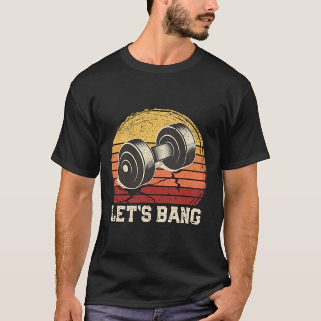 Låt oss Bang Funny Workout Gym Motivational Weight T Shirt (Framsida)