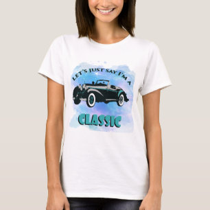 Låt oss bara säga att jag är en klassisk bilstjärn t shirt