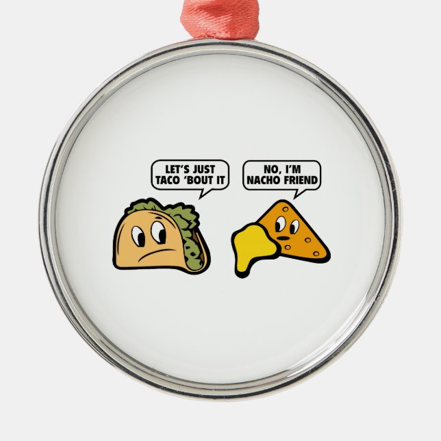 Låt oss bara säga Taco "Bout it. Nej, jag är Nacho Julgransprydnad Metall (Framsidan)