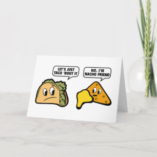 Låt oss bara säga Taco "Bout it. Nej, jag är Nacho Kort