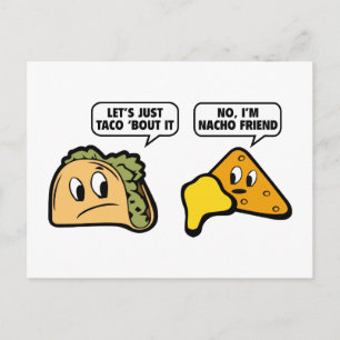 Låt oss bara säga Taco "Bout it. Nej, jag är Nacho Vykort