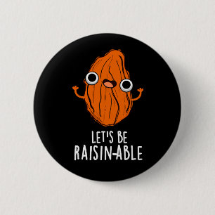 Låt oss Be Raisin-able Funny Raisin Pun Mörk BG Knapp
