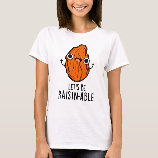 Låt oss Be Raisin-able Funny Raisin Pun T Shirt (Framsida)