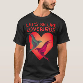 LÅT OSS BE SOM valentines day-presenten LOVEBIRDS T Shirt