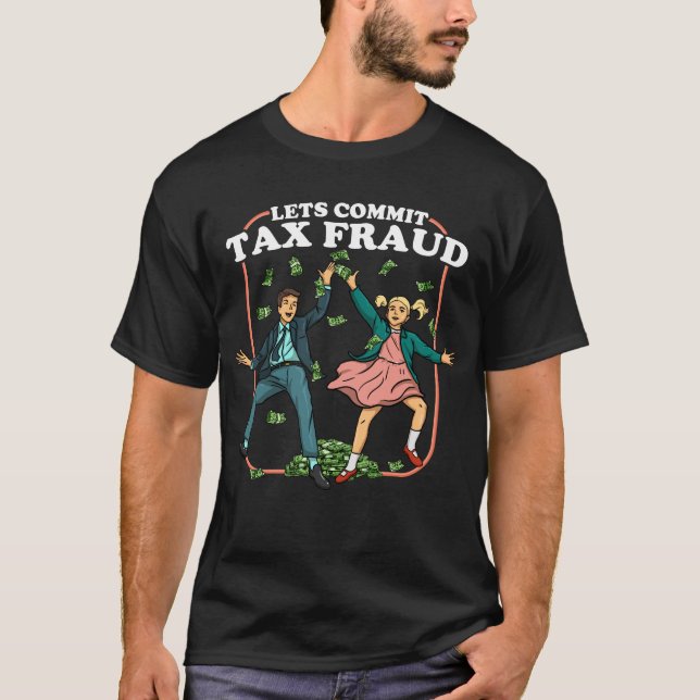Låt oss begå skattebedrägeri och skattebedrägeri t shirt (Framsida)