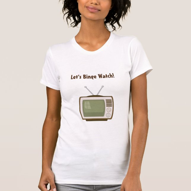 Låt oss Binge Watch-TV T Shirt (Framsida)