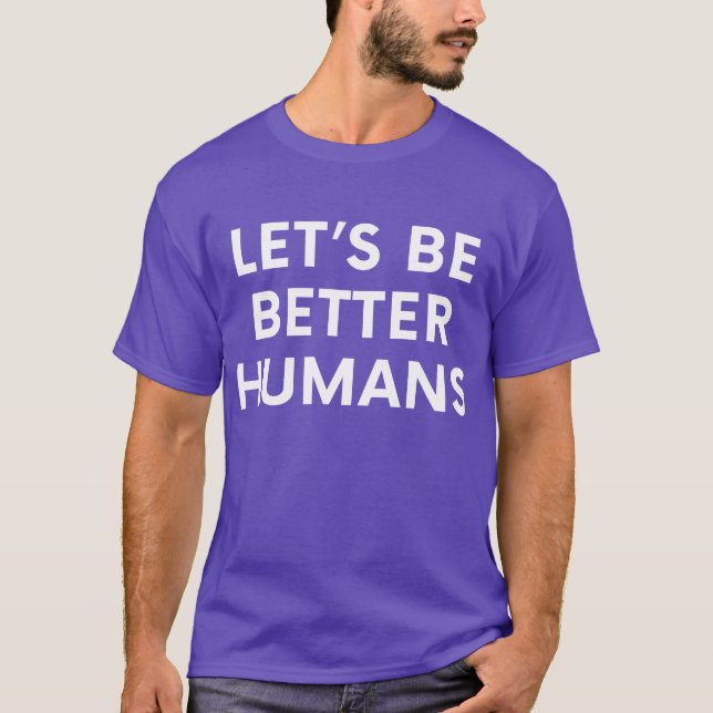 Låt oss bli bättre på mänskligt inspirerande motiv t shirt (Framsida)