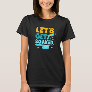 Låt Oss Bli Blöta Vattenpistol Sprutpistol Sprutar T Shirt