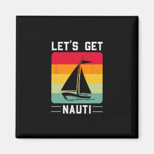 Låt oss bli Nauti Roligt Retro Segling Marin Kryss Magnet
