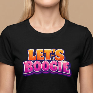 Låt oss Boogie - Dansa T Shirt