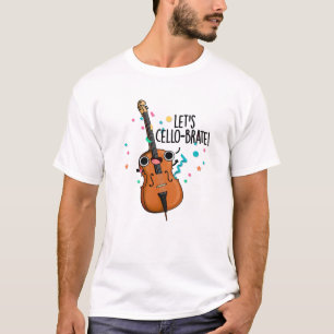 Låt oss Cello-brate Funny Celebrating Cello Pun T Shirt