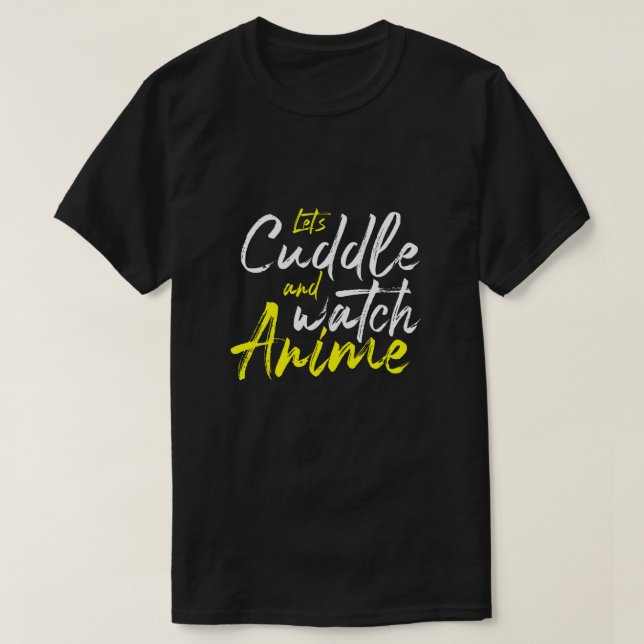 Låt oss Cuddle och Watch Anime - Några mål T Shirt (Design framsida)