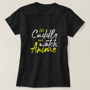 Låt oss Cuddle och Watch Anime - Några mål T Shirt