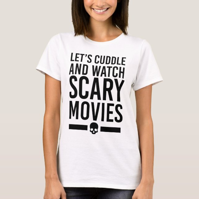 Låt oss Cuddle & Watch Scary Movies T-shirt (Framsida)