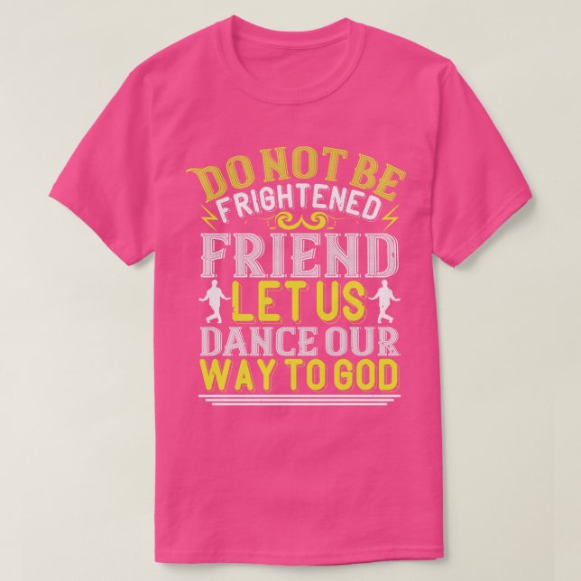 Låt oss dansa vår väg till Gud T Shirt (Design framsida)