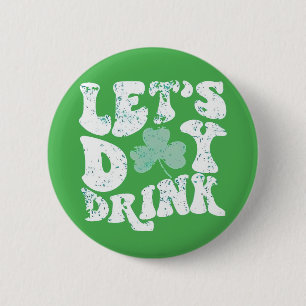 Låt oss Day Drink St Patrick Paddy Lucky Charm Knapp