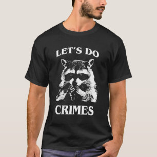 Låt oss Do Crime Raccoon Sopor Sopor Panda T Shirt