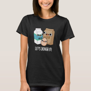Låt oss Dough it FUNny Baking Pun Mörk BG T Shirt