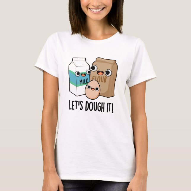 Låt oss Dough it Funny Baking Pun T Shirt (Framsida)