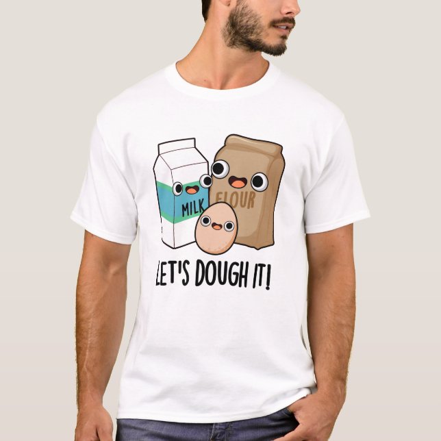 Låt oss Dough it Funny Baking Pun T Shirt (Framsida)