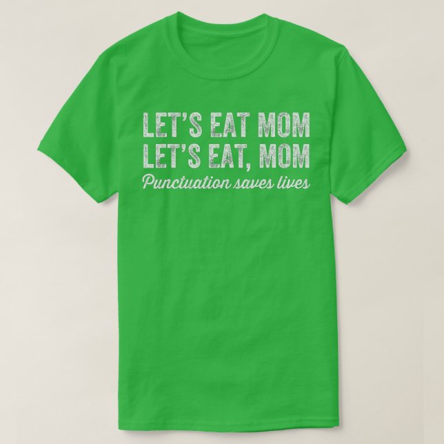 Låt oss eat Mamma-interpunktion Sparar liv Lundny  T Shirt (Design framsida)