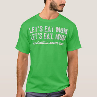 Låt oss eat Mamma-interpunktion Sparar liv Lundny T Shirt