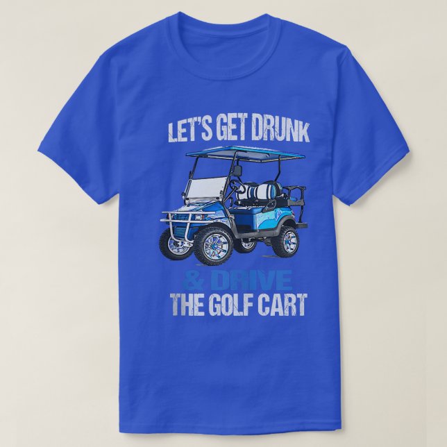 LÅT OSS FÅ DRUNK OCH KÖR GOLF CART FUNNY  T SHIRT (Design framsida)