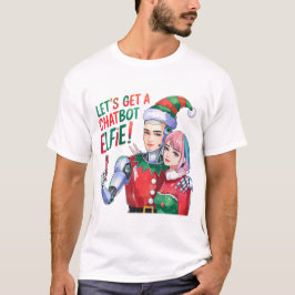 Låt oss få en chatbot Elfie roliga julmemes T Shirt