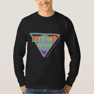 Låt oss få fysisk premie t shirt