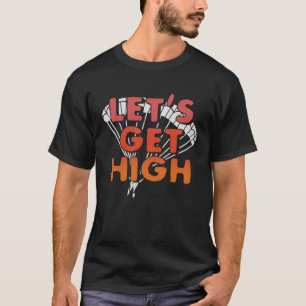 Låt oss få högSkydiving Parachuting Fallskärm Himl T Shirt