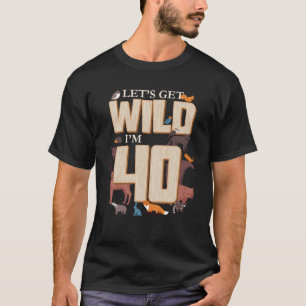 Låt oss få Vild I är 40:e födelsedagsträdsdjur T Shirt