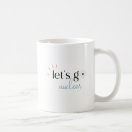 Låt oss gå kärnkraft, kärnenergi är säkert kaffemugg