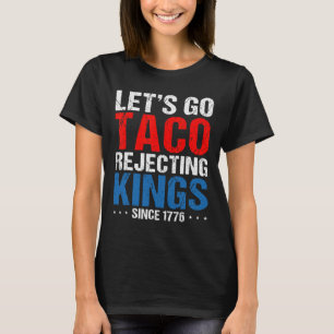 Låt oss gå Taco Avvisande Kings Sedan 1776 Retro 4 T Shirt