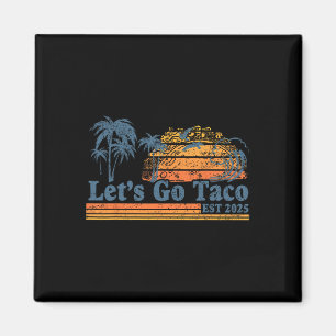 Låt oss gå Taco Est 2025 Rolig Retro Mexikanska Go Magnet